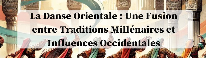 la danse orientale une invention occidentale